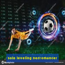 solo leveling necromancer